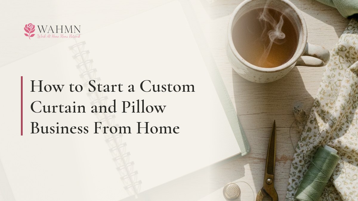 How to Start a Custom Curtain and Pillow Business From Home