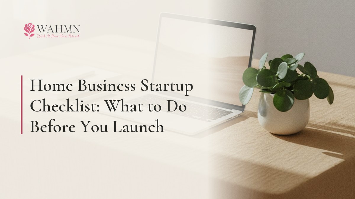 Home Business Startup Checklist: What to Do Before You Launch